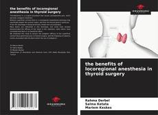 Bookcover of the benefits of locoregional anesthesia in thyroid surgery