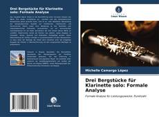 Buchcover von Drei Bergstücke für Klarinette solo: Formale Analyse