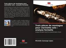 Обложка Trois pièces de montagne pour clarinette solo : analyse formelle