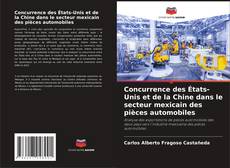 Bookcover of Concurrence des États-Unis et de la Chine dans le secteur mexicain des pièces automobiles