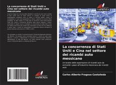 Bookcover of La concorrenza di Stati Uniti e Cina nel settore dei ricambi auto messicano
