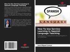 How To Use Service-Learning In Spanish Language Teaching kitap kapağı