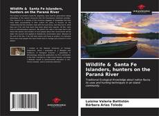 Capa do livro de Wildlife & Santa Fe Islanders, hunters on the Paraná River 
