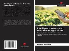 Portada del libro de Intelligent systems and their role in agriculture