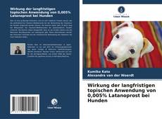 Capa do livro de Wirkung der langfristigen topischen Anwendung von 0,005% Latanoprost bei Hunden 