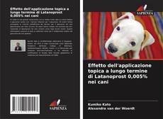 Portada del libro de Effetto dell'applicazione topica a lungo termine di Latanoprost 0,005% nei cani