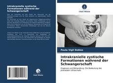 Portada del libro de Intrakranielle zystische Formationen während der Schwangerschaft