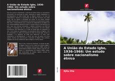 Copertina di A União do Estado Igbo, 1936-1966: Um estudo sobre nacionalismo étnico