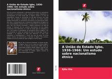 A União do Estado Igbo, 1936-1966: Um estudo sobre nacionalismo étnico kitap kapağı