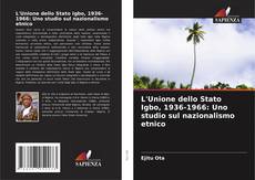 Capa do livro de L'Unione dello Stato Igbo, 1936-1966: Uno studio sul nazionalismo etnico 