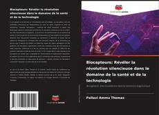 Bookcover of Biocapteurs: Révéler la révolution silencieuse dans le domaine de la santé et de la technologie