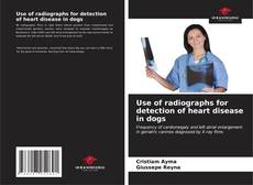 Portada del libro de Use of radiographs for detection of heart disease in dogs