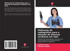 Capa do livro de Utilização de radiografias para a deteção de doenças cardíacas em cães 