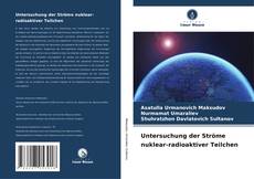 Buchcover von Untersuchung der Ströme nuklear-radioaktiver Teilchen