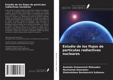 Buchcover von Estudio de los flujos de partículas radiactivas nucleares