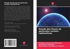 Bookcover of Estudo dos fluxos de partículas nuclear-radioactivas