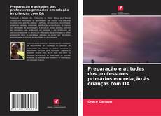 Portada del libro de Preparação e atitudes dos professores primários em relação às crianças com DA