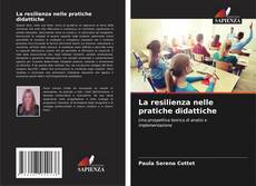 Bookcover of La resilienza nelle pratiche didattiche