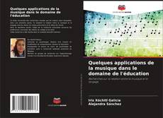 Bookcover of Quelques applications de la musique dans le domaine de l'éducation