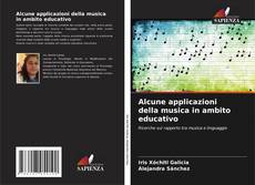 Bookcover of Alcune applicazioni della musica in ambito educativo
