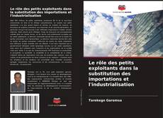 Bookcover of Le rôle des petits exploitants dans la substitution des importations et l'industrialisation