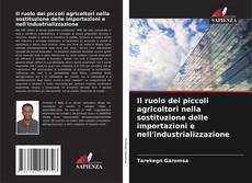 Buchcover von Il ruolo dei piccoli agricoltori nella sostituzione delle importazioni e nell'industrializzazione