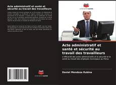 Bookcover of Acte administratif et santé et sécurité au travail des travailleurs