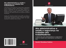 Bookcover of Ato administrativo e saúde e segurança no trabalho dos trabalhadores