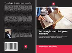 Bookcover of Tecnologia de colas para madeira