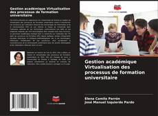 Bookcover of Gestion académique Virtualisation des processus de formation universitaire