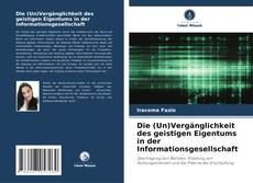 Buchcover von Die (Un)Vergänglichkeit des geistigen Eigentums in der Informationsgesellschaft