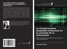 La (im)perecedera propiedad intelectual en la sociedad de la información kitap kapağı