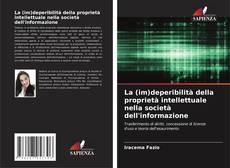 Couverture de La (im)deperibilità della proprietà intellettuale nella società dell'informazione