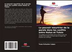 Portada del libro de Le pouvoir meurtrier de la parole dans les conflits entre Hutus et Tutsis