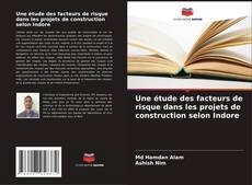 Bookcover of Une étude des facteurs de risque dans les projets de construction selon Indore