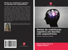 Couverture de Efeitos da reabilitação cognitiva em doentes com esquizofrenia