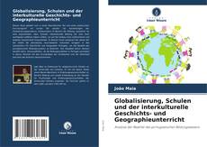 Globalisierung, Schulen und der interkulturelle Geschichts- und Geographieunterricht kitap kapağı