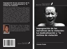 Portada del libro de Impugnación de las narrativas de la violación: La medicalización y "la víctima de violación