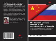 Buchcover von The Russian-Chinese alliance in the reconfiguration of Eurasia