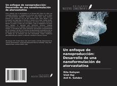 Buchcover von Un enfoque de nanoproducción: Desarrollo de una nanoformulación de atorvastatina