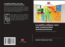 Bookcover of La petite enfance vers une construction montessorienne