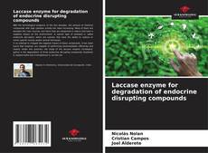 Portada del libro de Laccase enzyme for degradation of endocrine disrupting compounds