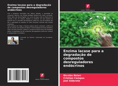 Capa do livro de Enzima lacase para a degradação de compostos desreguladores endócrinos 