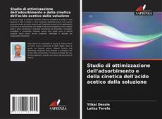 Capa do livro de Studio di ottimizzazione dell'adsorbimento e della cinetica dell'acido acetico dalla soluzione 