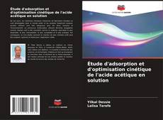 Bookcover of Étude d'adsorption et d'optimisation cinétique de l'acide acétique en solution