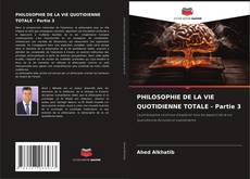 Bookcover of PHILOSOPHIE DE LA VIE QUOTIDIENNE TOTALE - Partie 3