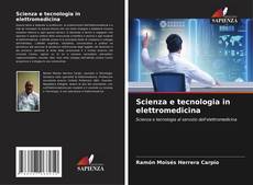 Bookcover of Scienza e tecnologia in elettromedicina