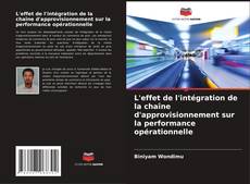 Buchcover von L'effet de l'intégration de la chaîne d'approvisionnement sur la performance opérationnelle