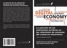 Bookcover of La solución de las antinomias jurídicas en las relaciones de consumo del comercio electrónico