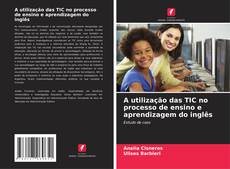 A utilização das TIC no processo de ensino e aprendizagem do inglês kitap kapağı